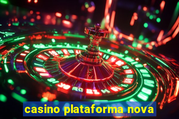 casino plataforma nova