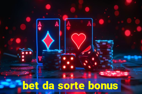 bet da sorte bonus