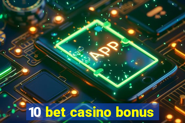 10 bet casino bonus