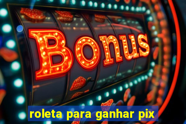 roleta para ganhar pix