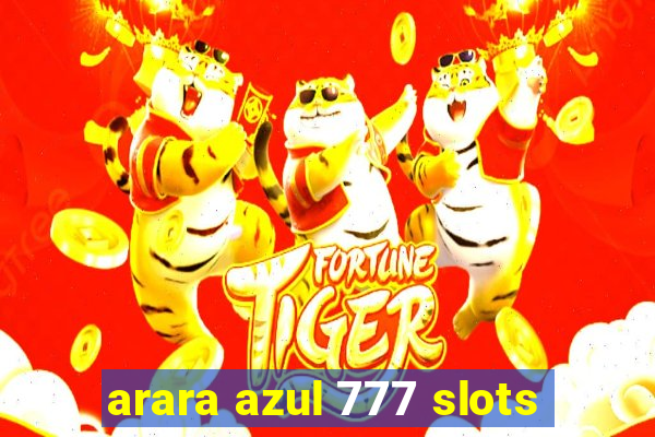 arara azul 777 slots