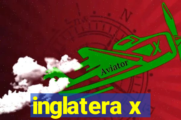 inglatera x