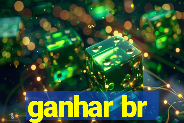 ganhar br