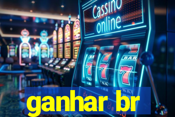 ganhar br