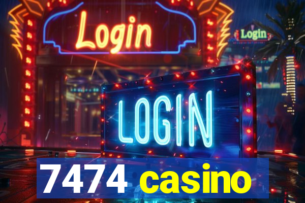 7474 casino