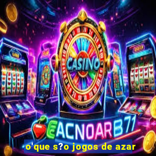 o'que s?o jogos de azar