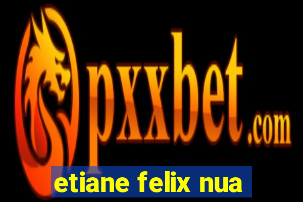 etiane felix nua