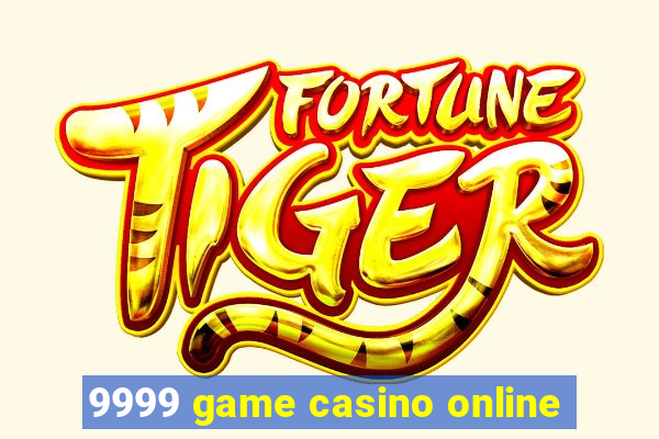 9999 game casino online