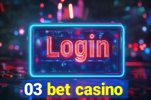 03 bet casino