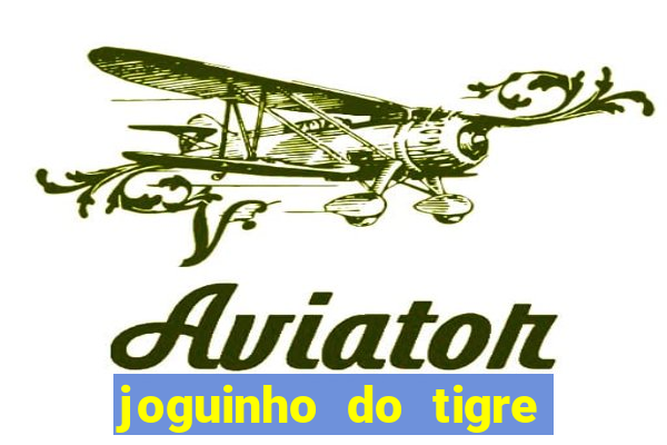 joguinho do tigre que d谩 dinheiro