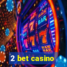 2 bet casino