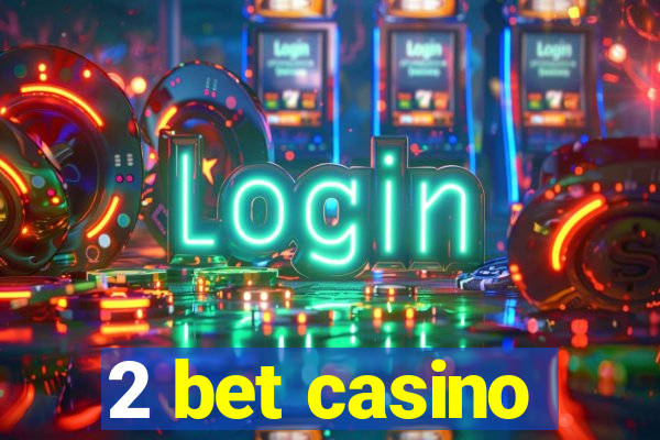 2 bet casino