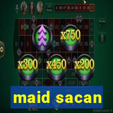 maid sacan