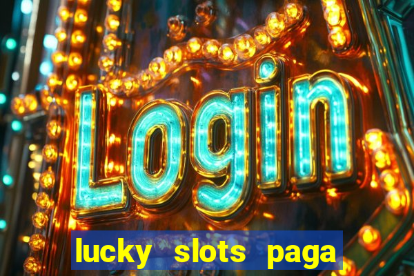 lucky slots paga de verdade