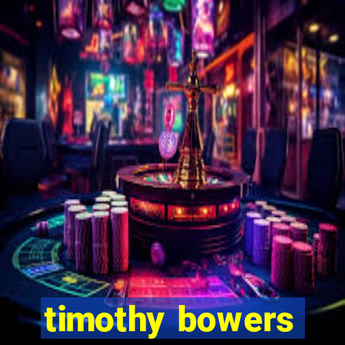 timothy bowers