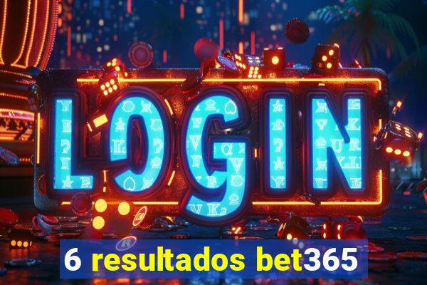 6 resultados bet365