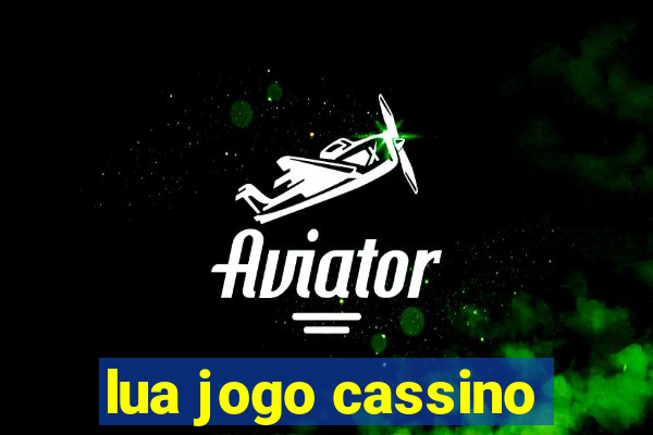 lua jogo cassino