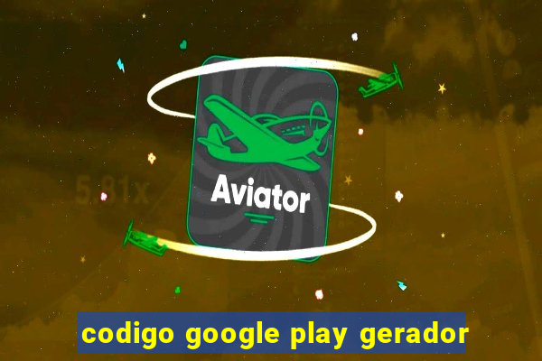 codigo google play gerador