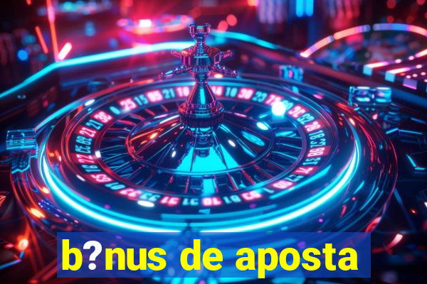 b?nus de aposta