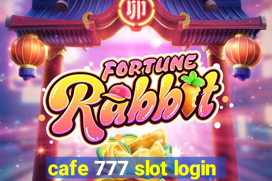 cafe 777 slot login