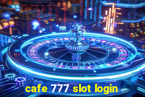 cafe 777 slot login