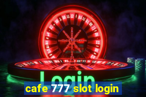 cafe 777 slot login