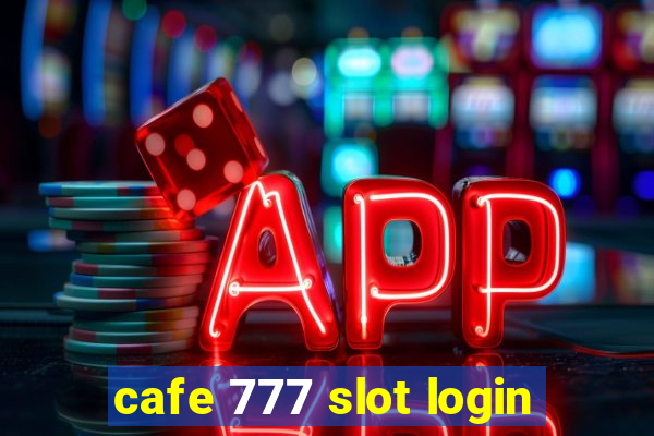 cafe 777 slot login