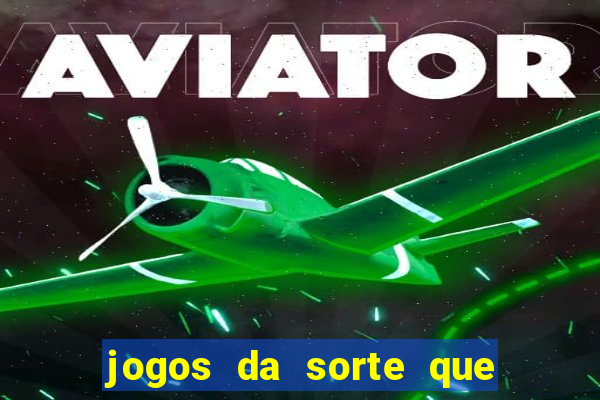 jogos da sorte que ganha dinheiro