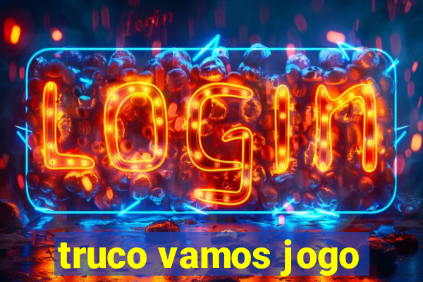 truco vamos jogo