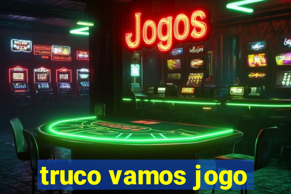 truco vamos jogo