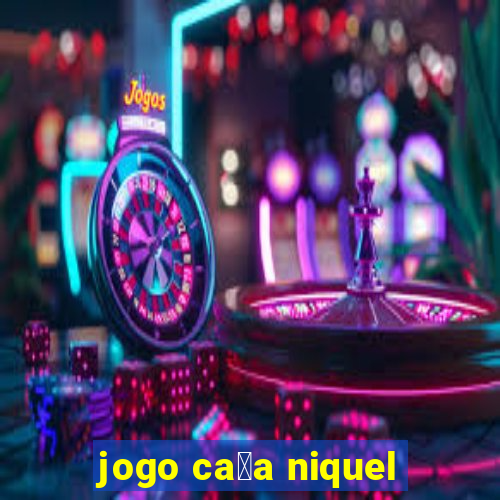 jogo ca莽a niquel