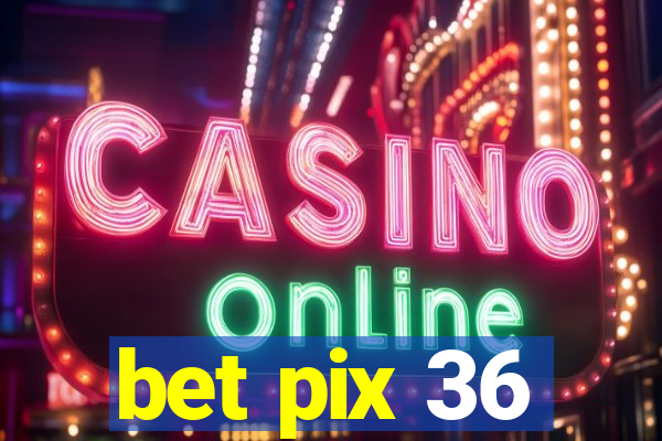 bet pix 36