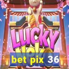 bet pix 36