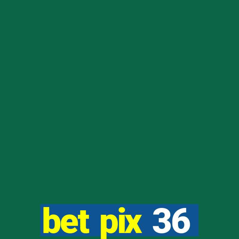 bet pix 36