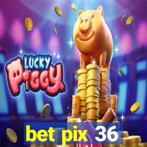 bet pix 36