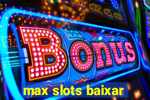 max slots baixar