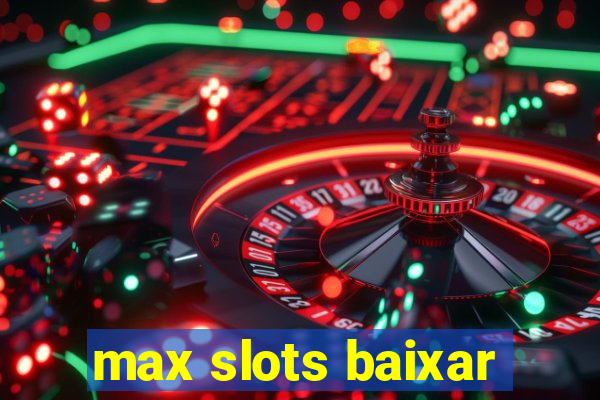 max slots baixar