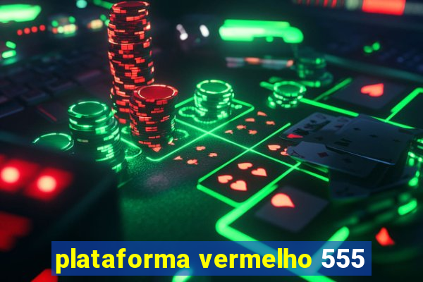 plataforma vermelho 555