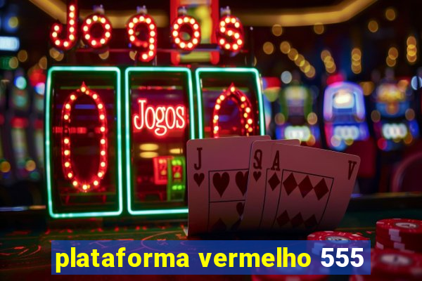 plataforma vermelho 555