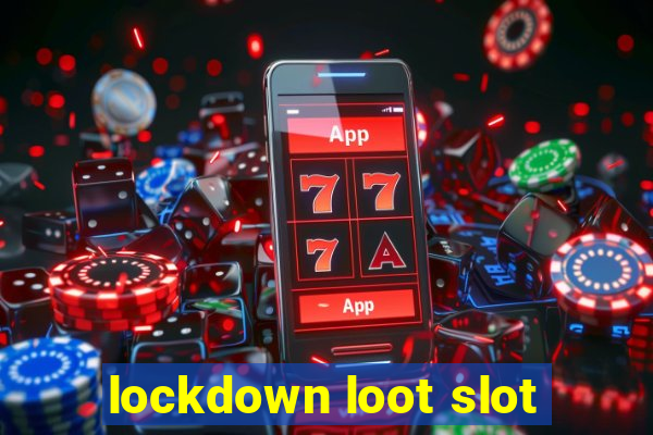 lockdown loot slot