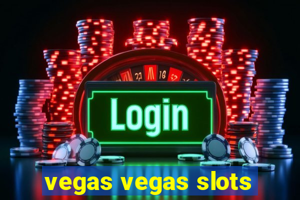 vegas vegas slots