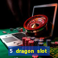 5 dragon slot machine free play