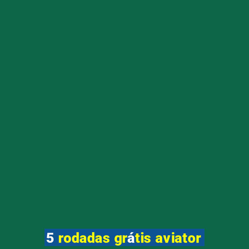 5 rodadas grátis aviator