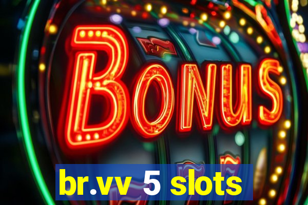 br.vv 5 slots