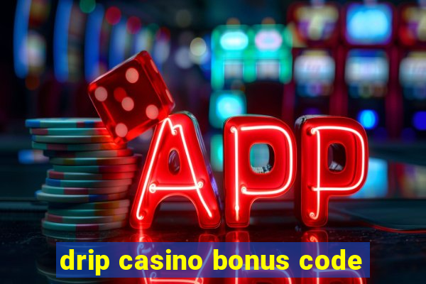 drip casino bonus code