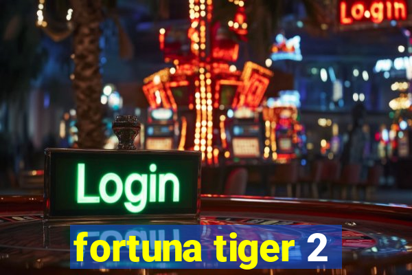 fortuna tiger 2