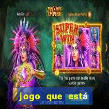 jogo que está pagando muito