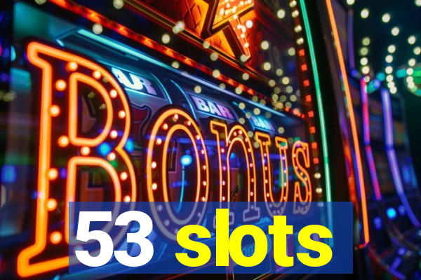 53 slots