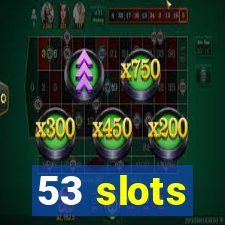 53 slots