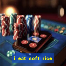 i eat soft rice in another world